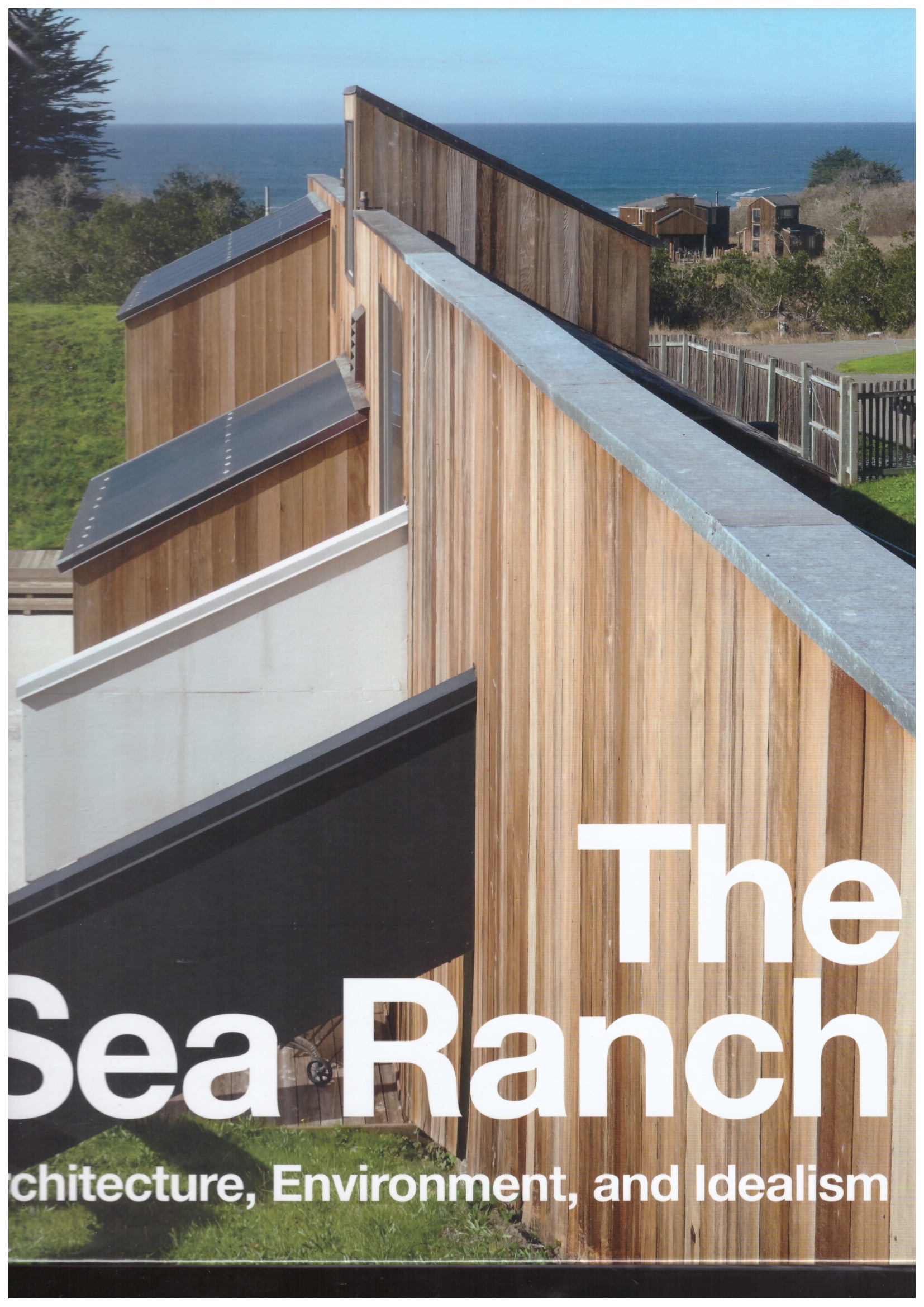 BECKER, Joseph; DUNLOP FLETCHER, Jennifer - The Sea Ranch: Architecture, Environment, and Idealism